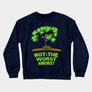 Not The Worst Arborist Crewneck Sweatshirt